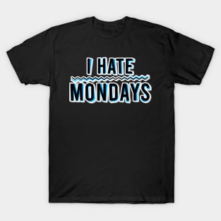 I Hate Mondays T-Shirt